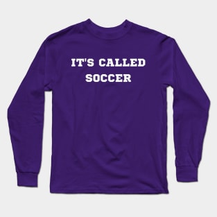 It's Called Soccer Long Sleeve T-Shirt